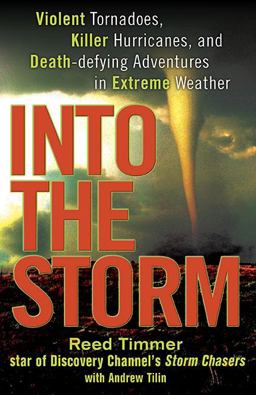 Into the Storm Violent Tornadoes, Killer Hurricanes, and Death-Defying Adventures in Extreme Weather  9780525951933 Front Cover