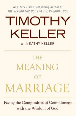 Meaning of Marriage Facing the Complexities of Commitment with the Wisdom of God  9780525952473 Front Cover