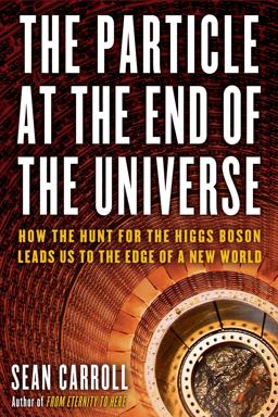 Particle at the End of the Universe How the Hunt for the Higgs Boson Leads Us to the Edge of a New World  9780525953593 Front Cover