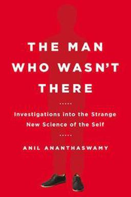 Man Who Wasn't There Investigations into the Strange New Science of the Self  9780525954194 Front Cover