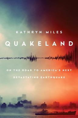 Quakeland On the Road to America's Next Devastating Earthquake  9780525955184 Front Cover