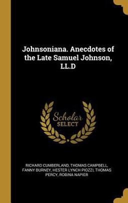 Johnsoniana. Anecdotes of the Late Samuel Johnson, LL. d