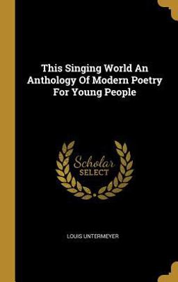 This Singing World an Anthology of Modern Poetry for Young People This Singing World an Anthology of Modern Poetry for Young People
