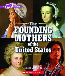 The Founding Mothers of the United States (a True Book) (Library Edition)