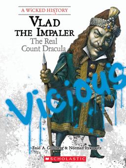Vlad the Impaler: the Real Count Dracula (a Wicked History)  9780531138984 Front Cover