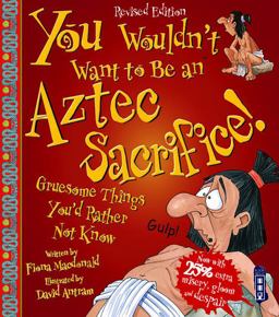 You Wouldn't Want to Be an Aztec Sacrifice!