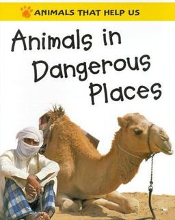 Animals That Help Us: Animals in Dangerous Places