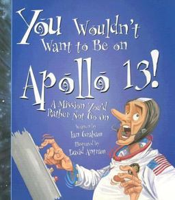 You Wouldn't Want to Be on Apollo 13! A Mission You'd Rather Not Go On  9780531166505 Front Cover