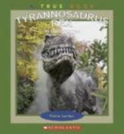 True Books: Tyrannosaurus Rex