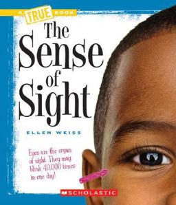 The Sense of Sight (a True Book: Health and the Human Body) (Library Edition)
