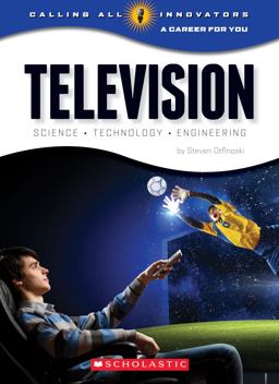 Television: from Concept to Consumer (Calling All Innovators: a Career for You) (Library Edition)