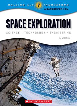 Space Exploration: Science, Technology, Engineering (Calling All Innovators: a Career for You) (Library Edition) Space Exploration: Science, Technology, Engineering (Calling All Innovators: a Career for You) (Library Edition)