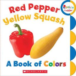 Red Pepper, Yellow Squash: a Book of Colors (Rookie Toddler)