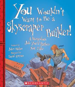 You Wouldn't Want to Be a Skyscraper Builder! (You Wouldn't Want to... : American History)