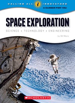 Space Exploration: Science Technology Engineering (Calling All Innovators: a Career for You) Space Exploration: Science Technology Engineering (Calling All Innovators: a Career for You)