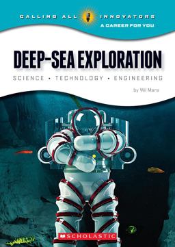 Deep-Sea Exploration: Science, Technology, Engineering (Calling All Innovators: a Career for You) Deep-Sea Exploration: Science, Technology, Engineering (Calling All Innovators: a Career for You)