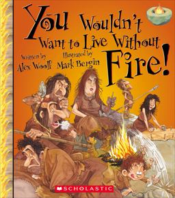 You Wouldn't Want to Live Without Fire! (You Wouldn't Want to Live Without... ) (Library Edition)