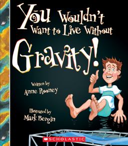 You Wouldn't Want to Live Without Gravity! (You Wouldn't Want to Live Without... ) (Library Edition)