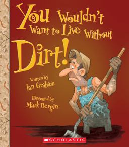 You Wouldn't Want to Live Without Dirt! (You Wouldn't Want to Live Without... ) (Library Edition)