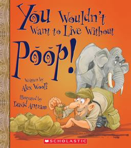 You Wouldn't Want to Live Without Poop! (You Wouldn't Want to Live Without... ) (Library Edition)