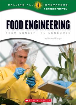 Food Engineering: from Concept to Consumer (Calling All Innovators: a Career for You)