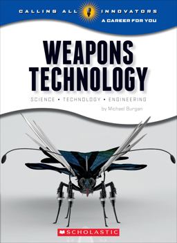 Weapons Technology: Science, Technology, and Engineering (Calling All Innovators: a Career for You)