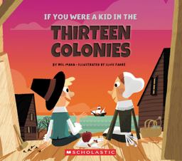 If You Were a Kid in the Thirteen Colonies (If You Were a Kid) If You Were a Kid in the Thirteen Colonies (If You Were a Kid)