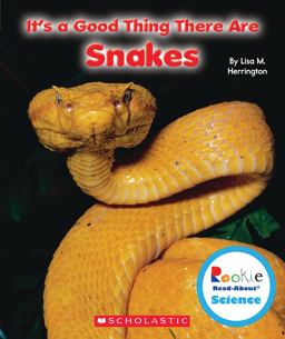 It's a Good Thing There Are Snakes (Rookie Read-About Science: It's a Good Thing... )