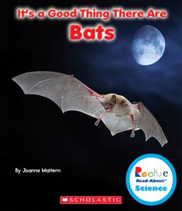 It's a Good Thing There Are Bats (Rookie Read-About Science: It's a Good Thing... )  9780531228340 Front Cover