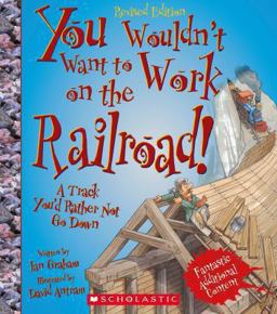 You Wouldn't Want to Work on the Railroad!:  9780531228548 Front Cover