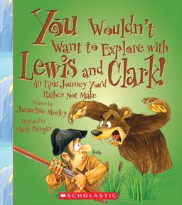 You Wouldn't Want to Explore with Lewis and Clark! (You Wouldn't Want to... : Adventurers and Explorers)