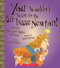 You Wouldn't Want to Be Sir Isaac Newton!