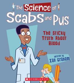 The Science of Scabs and Pus: the Sticky Truth about Blood (the Science of the Body) (Library Edition)