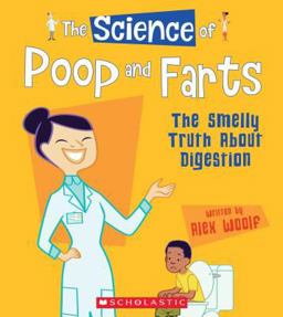 The Science of Poop and Farts: the Smelly Truth about Digestion (the Science of the Body)