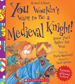 You Wouldn't Want to Be a Medieval Knight! (Revised Edition) (You Wouldn't Want to... : History of the World)