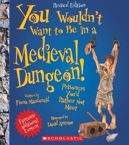 You Wouldn't Want to Be in a Medieval Dungeon! (Revised Edition) (You Wouldn't Want to... : History of the World)