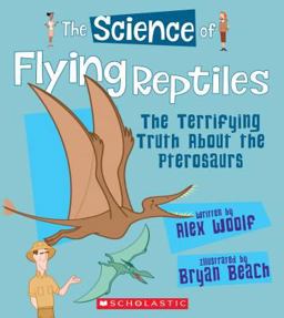 The Science of Flying Reptiles: the Terrifying Truth about the Pterosaurs (the Science of Dinosaurs) (Library Edition)