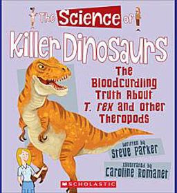 The Science of Killer Dinosaurs: the Bloodcurdling Truth about T. Rex and Other Theropods (the Science of Dinosaurs)