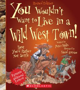 You Wouldn't Want to Live in a Wild West Town! (Revised Edition) (You Wouldn't Want to... : American History) (Library Edition)