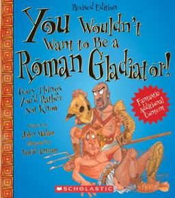 You Wouldn't Want to... Be a Roman Galdiator!