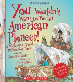 You Wouldn't Want to... Be an American Pioneer!