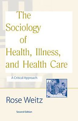 The Sociology of Health, Illness, and Health Care The Sociology of Health, Illness, and Health Care