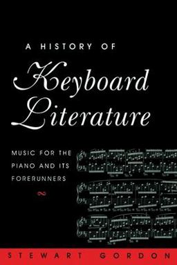 History of Keyboard Literature Music for the Piano and Its Forerunners  9780534251970 Front Cover