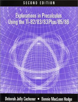 Explorations in Precalculus Using the TI-82/83/83 Plus/85/86