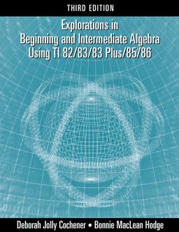 Explorations in Beginning and Intermediate Algebra Using the TI-82/83/83 Plus/85/86