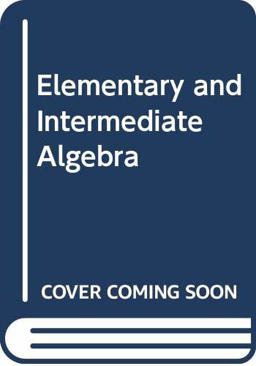 Elementary and Intermediate Algebra Elementary and Intermediate Algebra