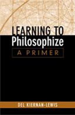 Learning to Philosophize A Primer  9780534505899 Front Cover
