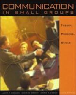 Communication in Small Groups Theory, Process, and Skills 6th 9780534545512 Front Cover