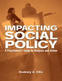 Impacting Social Policy : a Practitioner's Guide to Analysis and Action A Practitioner's Guide to Analysis and Action  9780534549657 Front Cover