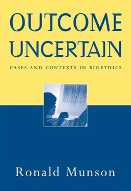 Outcome Uncertain Cases and Contexts in Bioethics  9780534556426 Front Cover